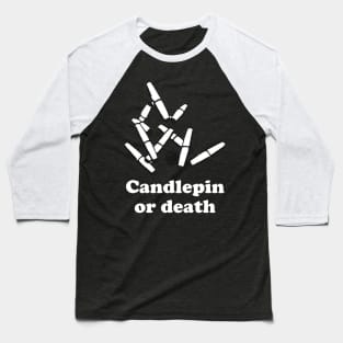 Candlepin or Death Baseball T-Shirt